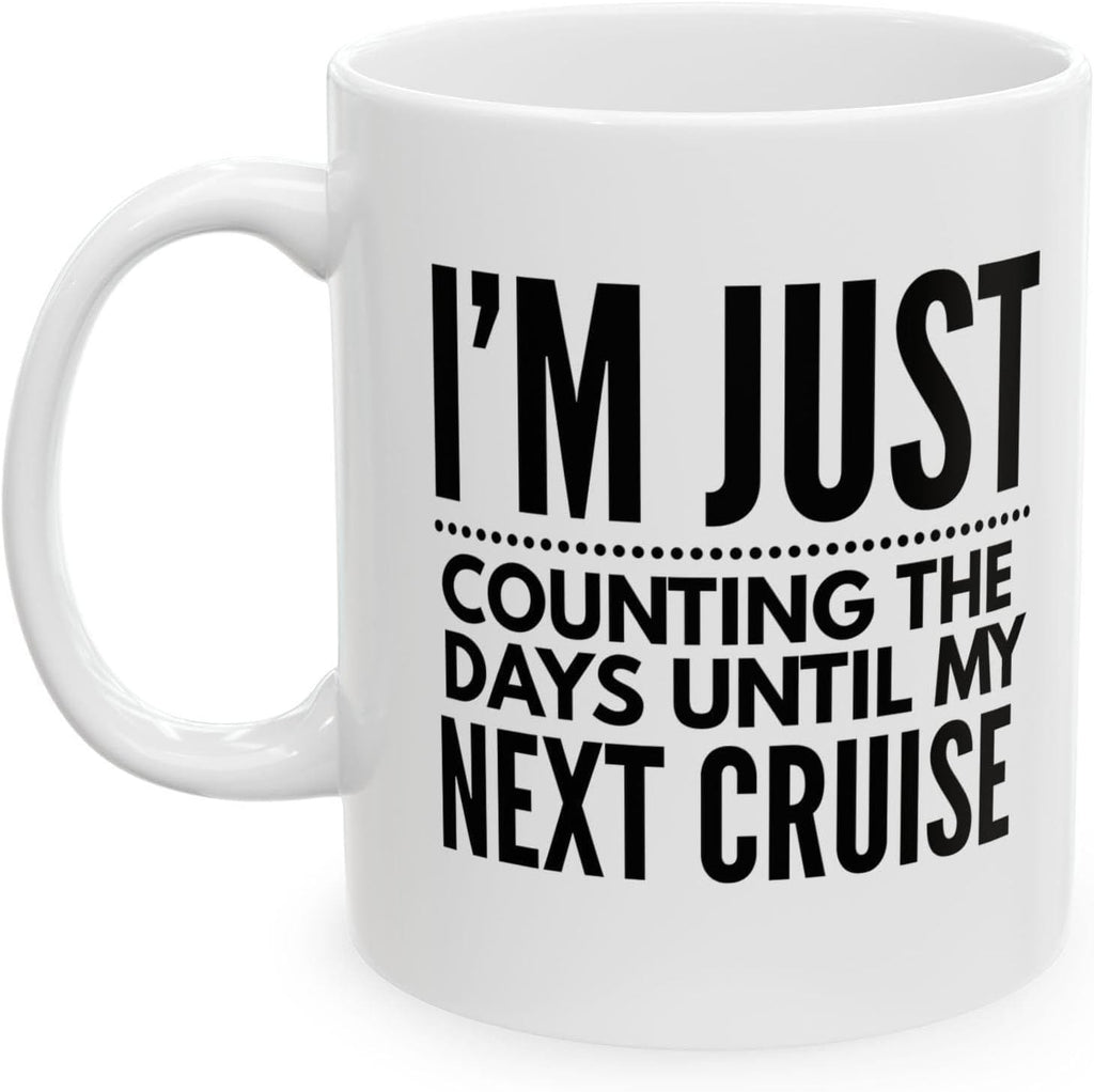 I'm Just Counting The Days Until My Next Cruise Mug – Cruise Lover Coffee Mug