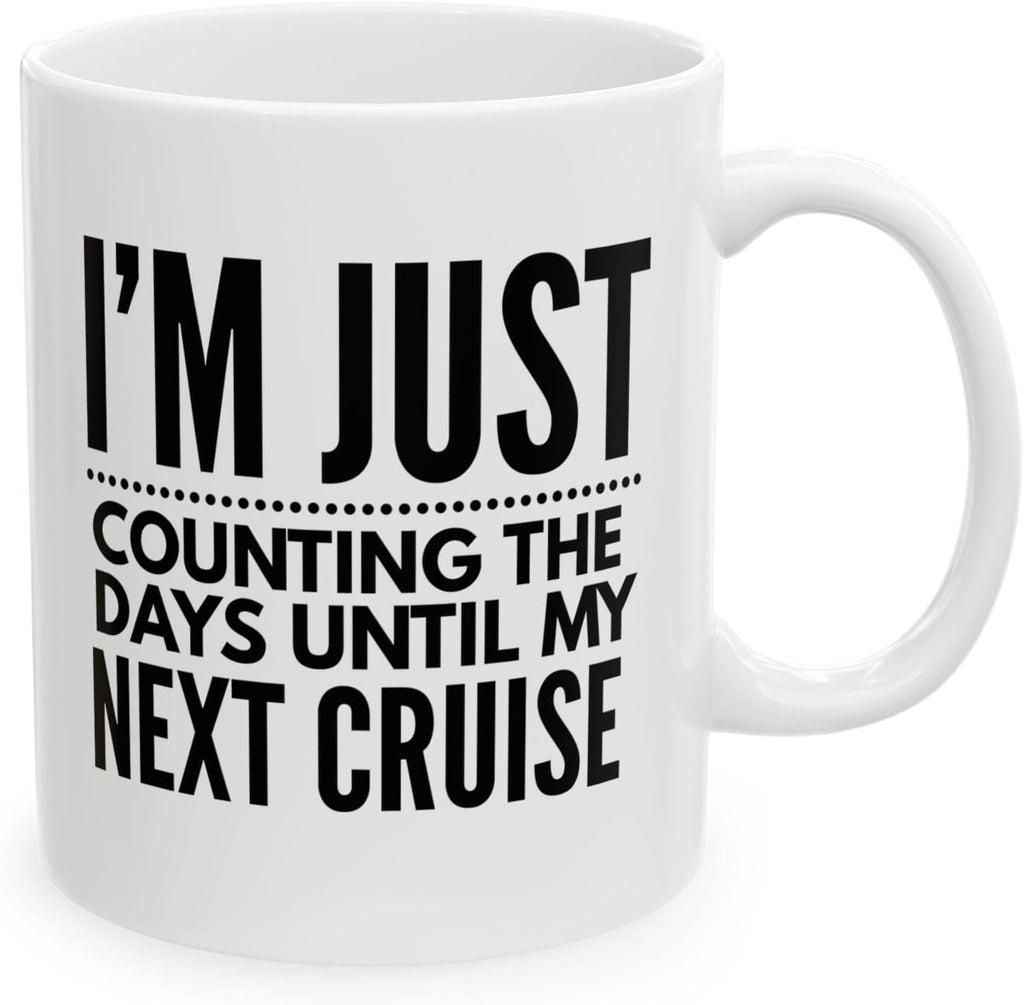 I'm Just Counting The Days Until My Next Cruise Mug – Cruise Lover Coffee Mug