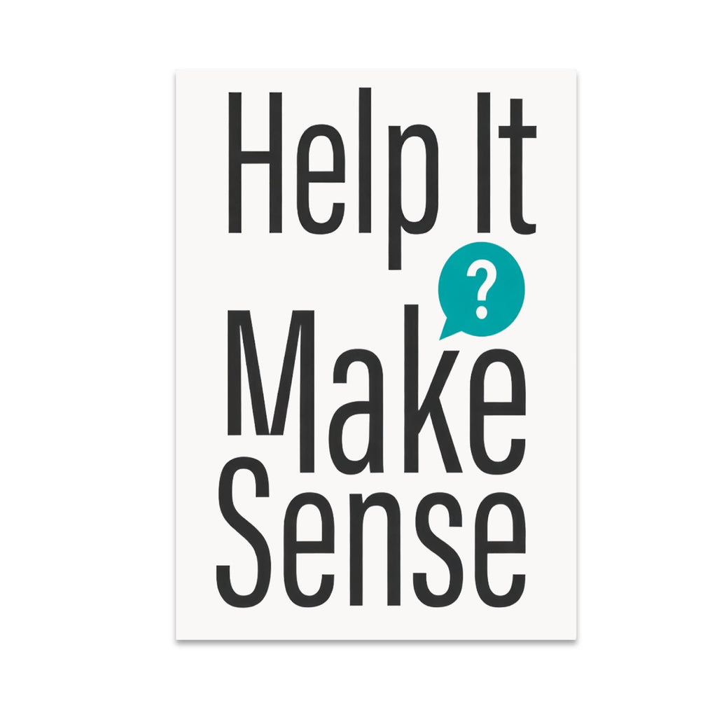 Help It Make Sense poster with tall black lettering and a teal question-mark speech bubble on white
