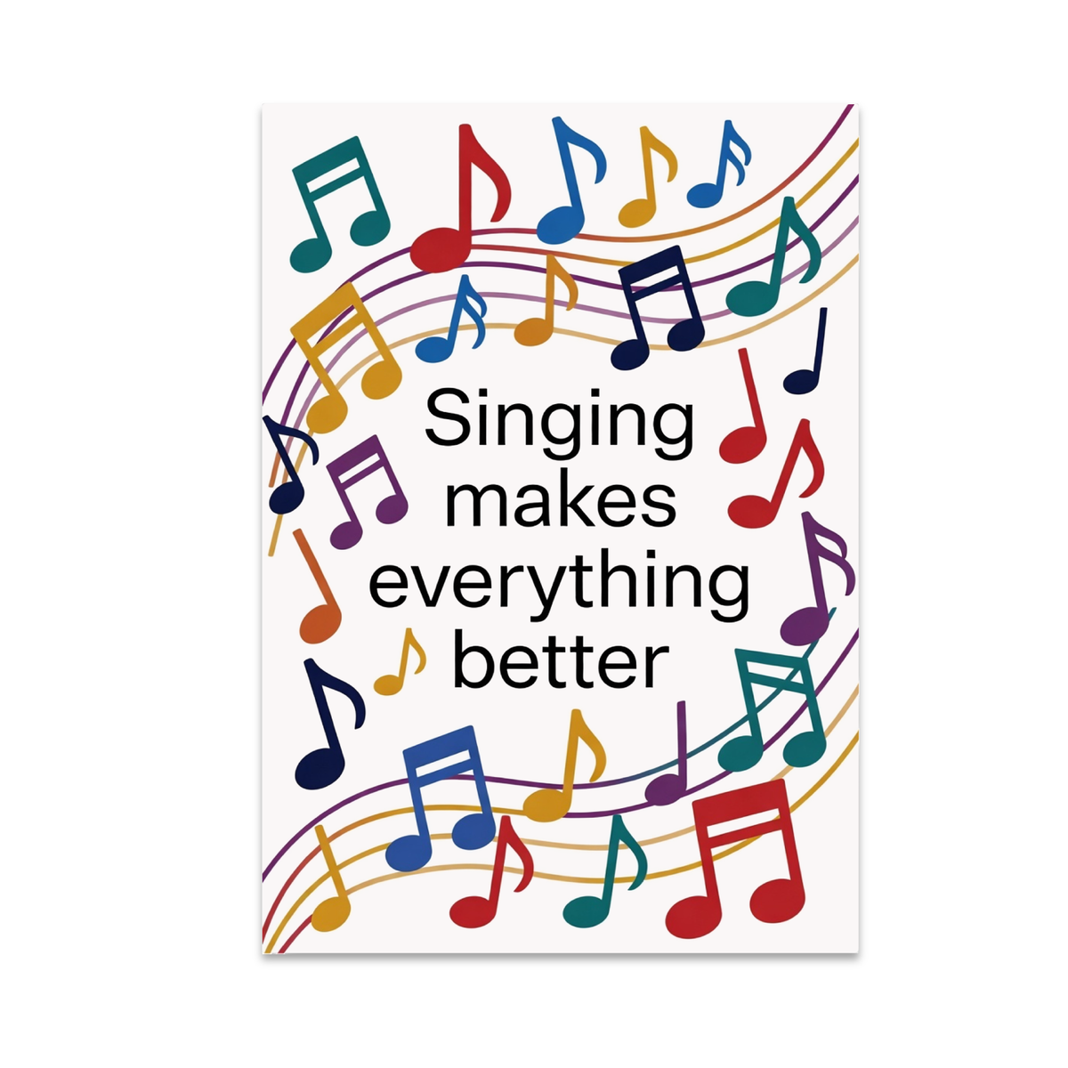 Singing makes everything better poster surrounded by colorful music notes and curved staff-like lines