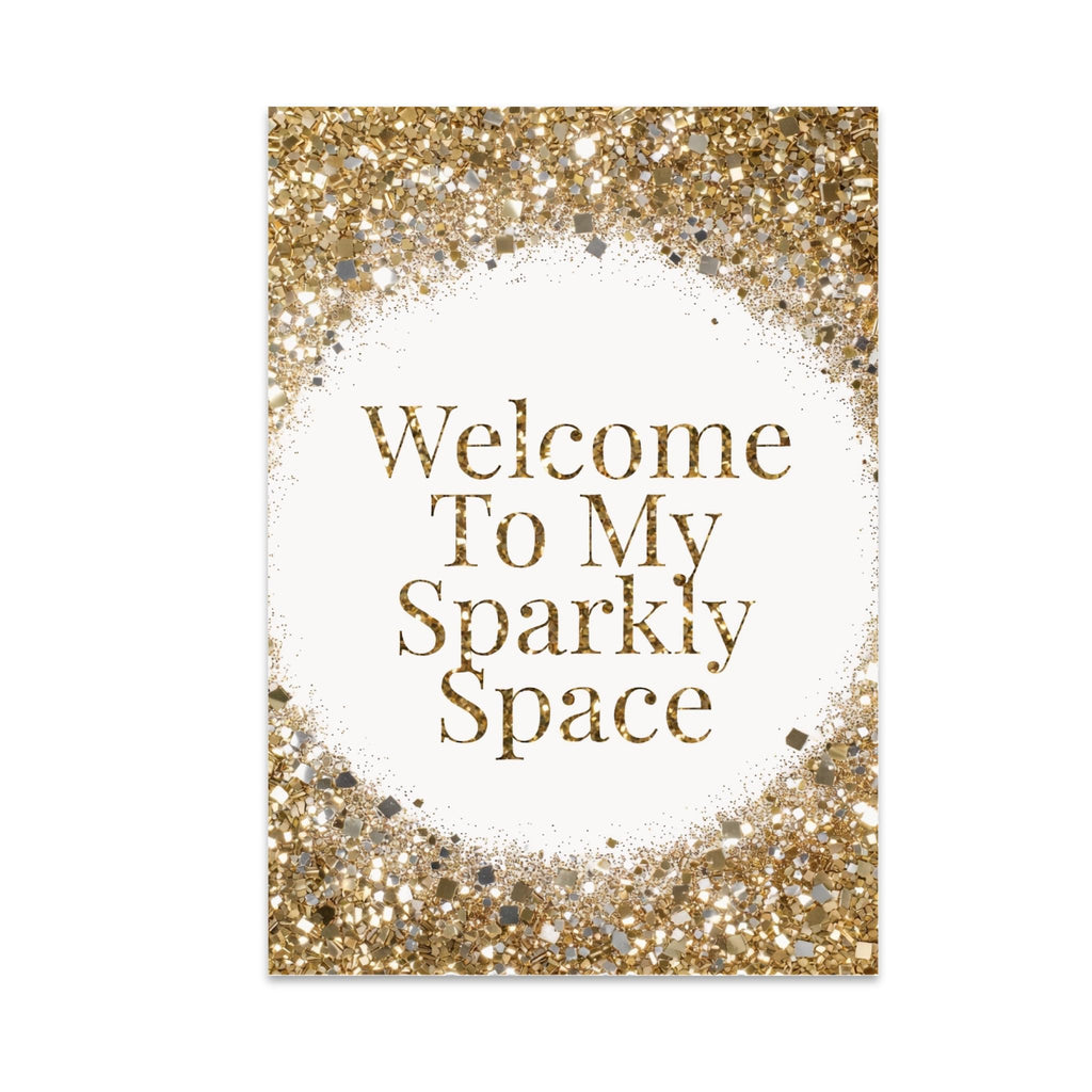 Welcome To My Sparkly Space poster with gold glitter-style printed borders around elegant lettering on white