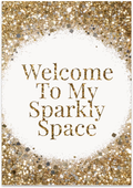 Welcome To My Sparkly Space poster with gold glitter-style printed borders around elegant lettering on white